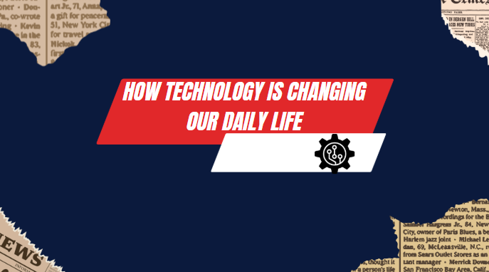 How Technology changing our Daily life
