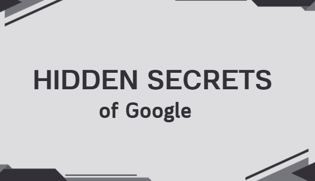 Hidden secrets of google