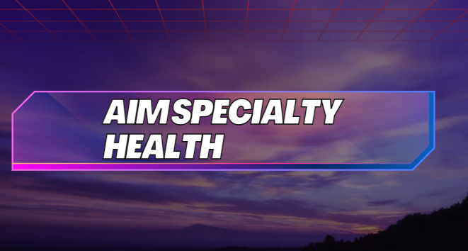 Aim Specialty health