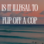 is it illegal to flip off a cop