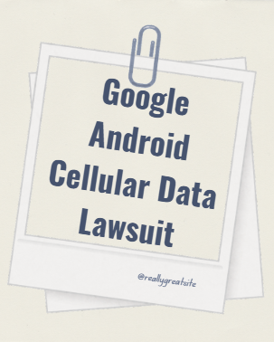 Google android cellular data lawsuit