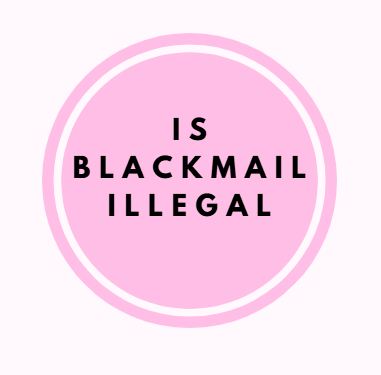 Is blackmail illegal