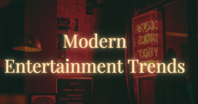 Modern Entertainment Trends