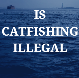 Is catfishing illegal