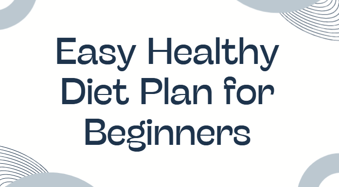 Easy healthy diet plan for beginners