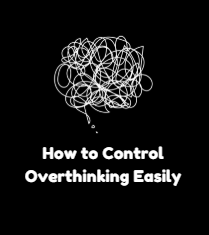 How to control overthinking easily